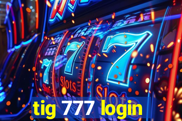 tig 777 login